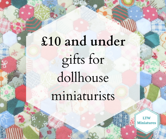 £10 and under gifts for dollhouse miniaturists